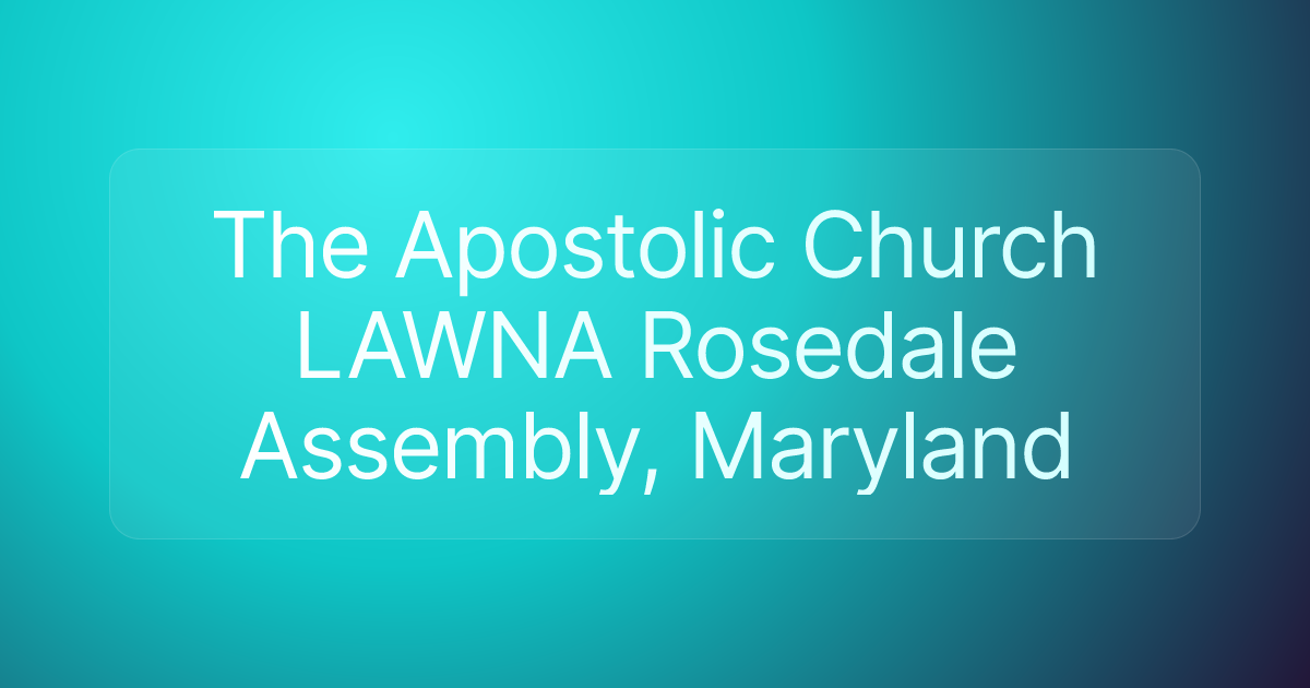 The Apostolic Church LAWNA Rosedale Assembly, Maryland