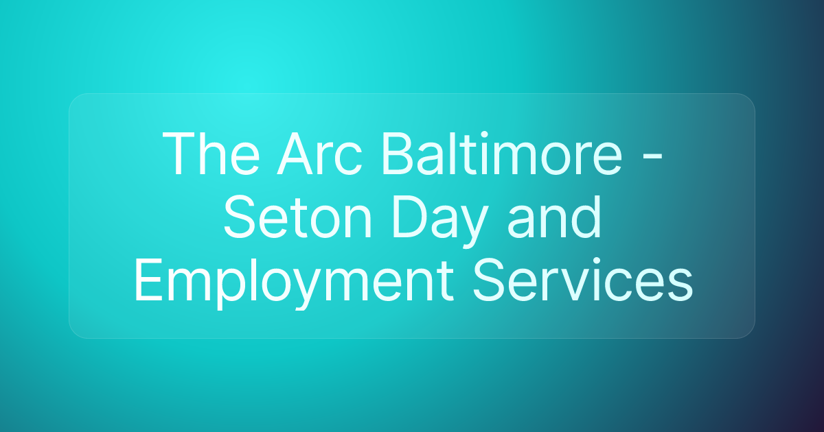 The Arc Baltimore - Seton Day and Employment Services