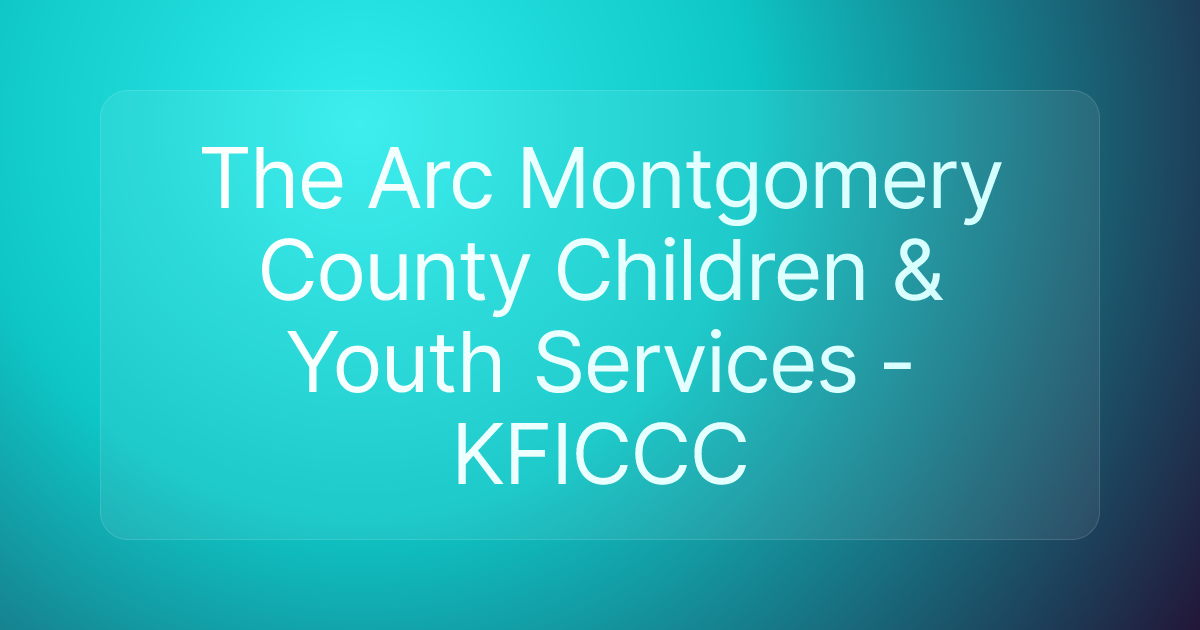 The Arc Montgomery County Children & Youth Services - KFICCC