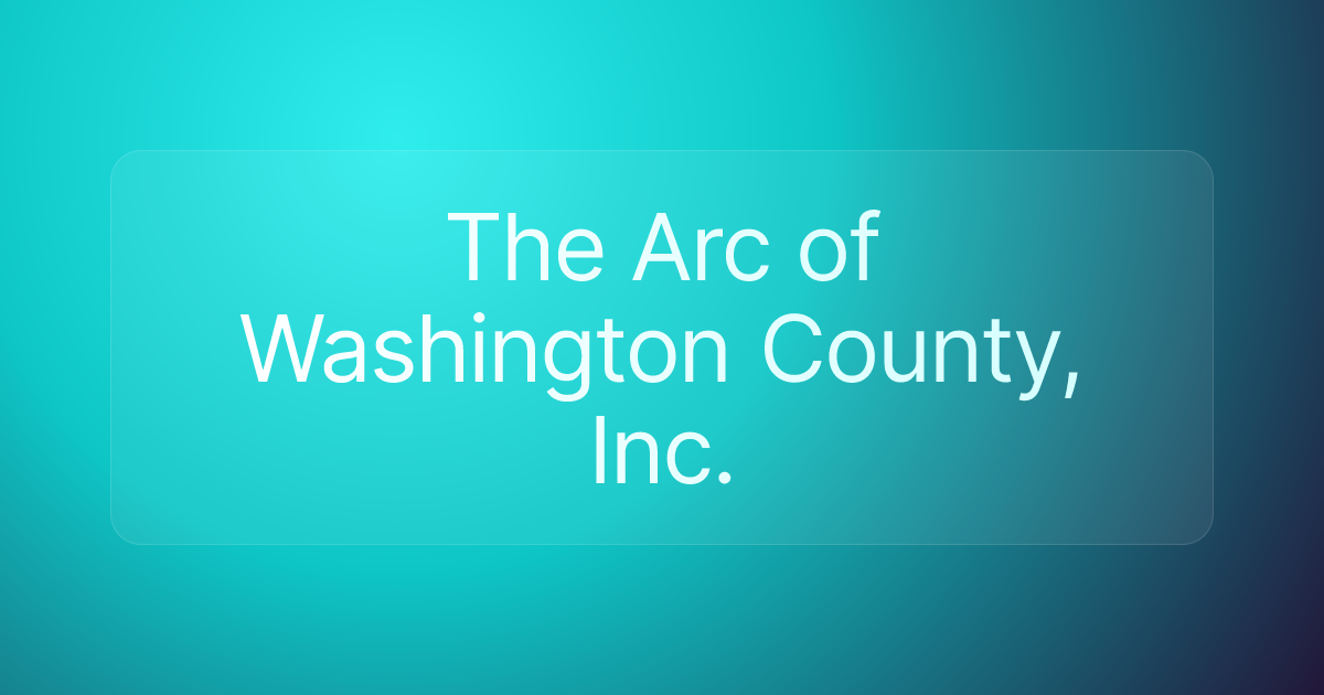 The Arc of Washington County, Inc.