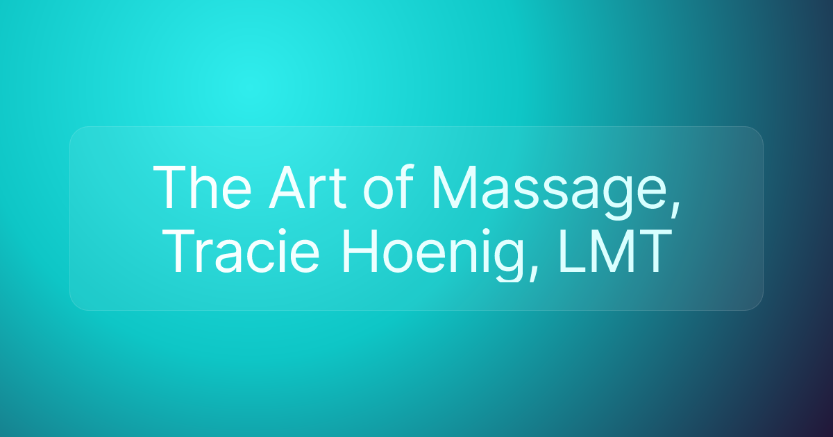 The Art of Massage, Tracie Hoenig, LMT