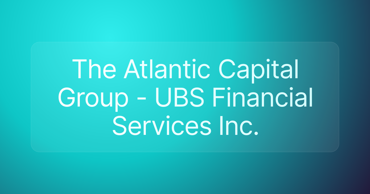 The Atlantic Capital Group - UBS Financial Services Inc.