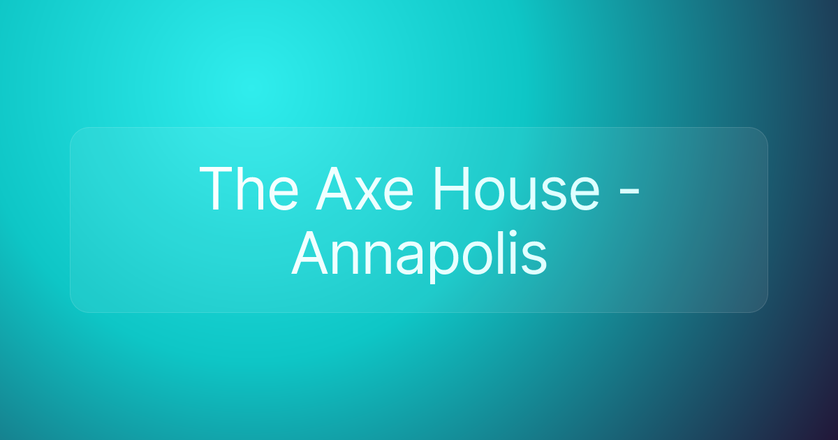 The Axe House - Annapolis