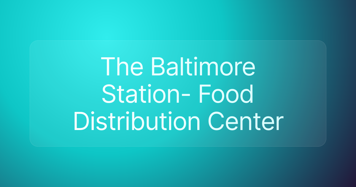 The Baltimore Station- Food Distribution Center