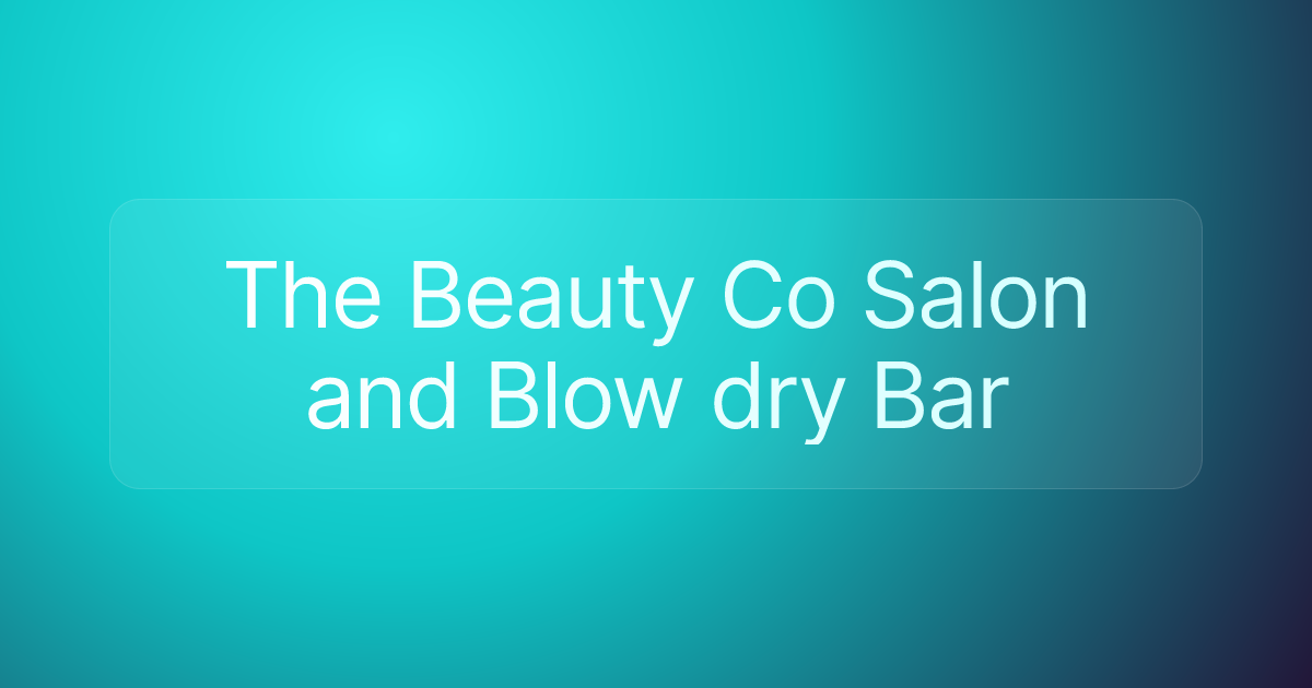 The Beauty Co Salon and Blow dry Bar
