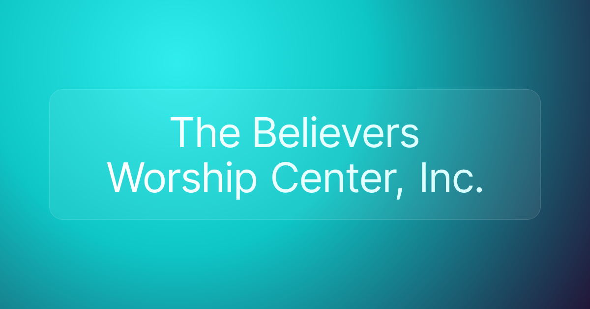 The Believers Worship Center, Inc.