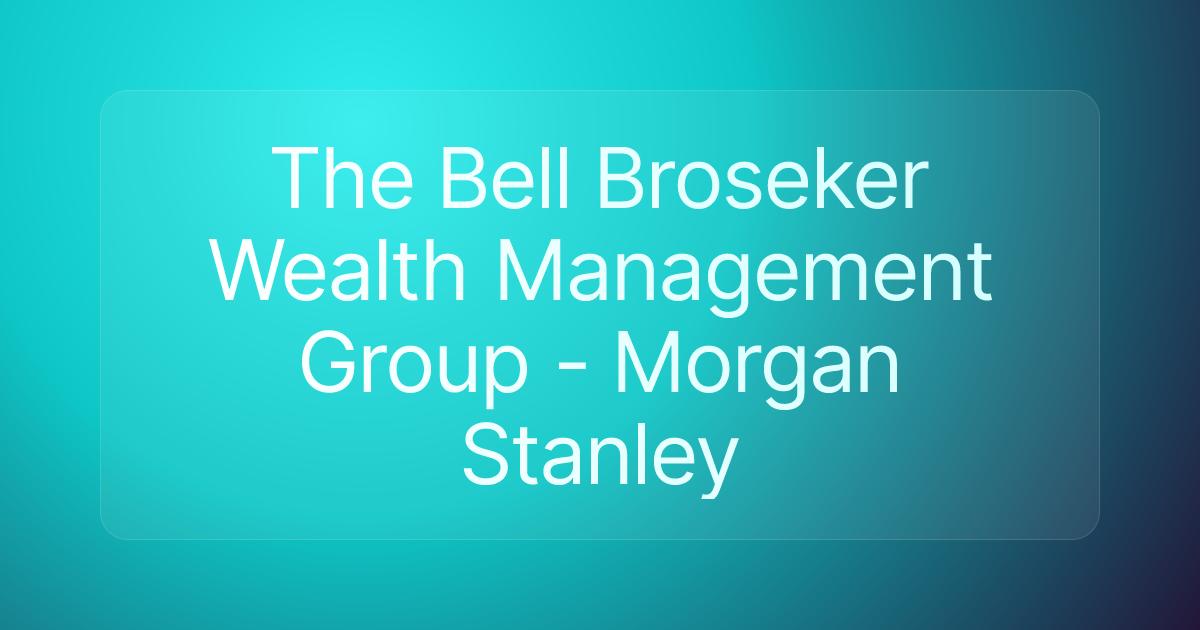 The Bell Broseker Wealth Management Group - Morgan Stanley