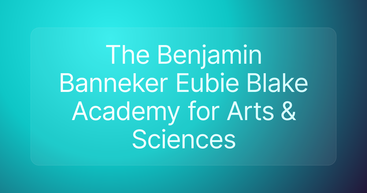 The Benjamin Banneker Eubie Blake Academy for Arts & Sciences
