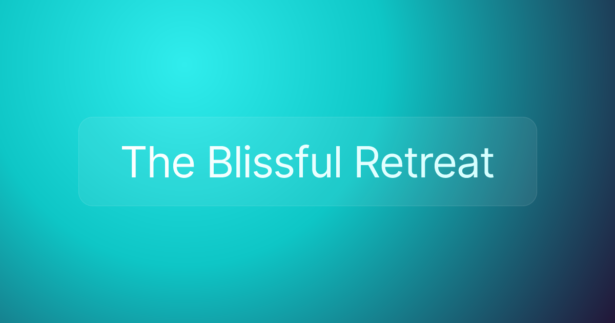 The Blissful Retreat