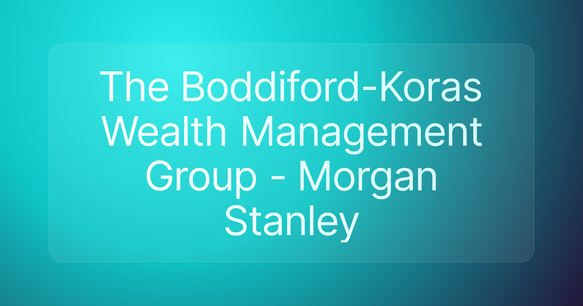 The Boddiford-Koras Wealth Management Group - Morgan Stanley