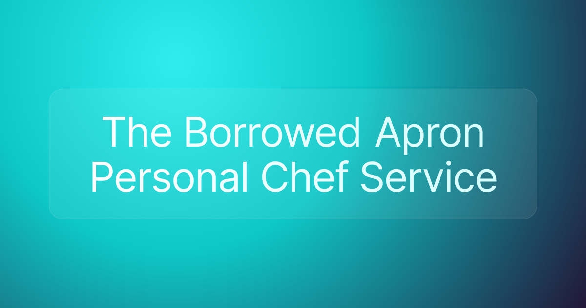 The Borrowed Apron Personal Chef Service