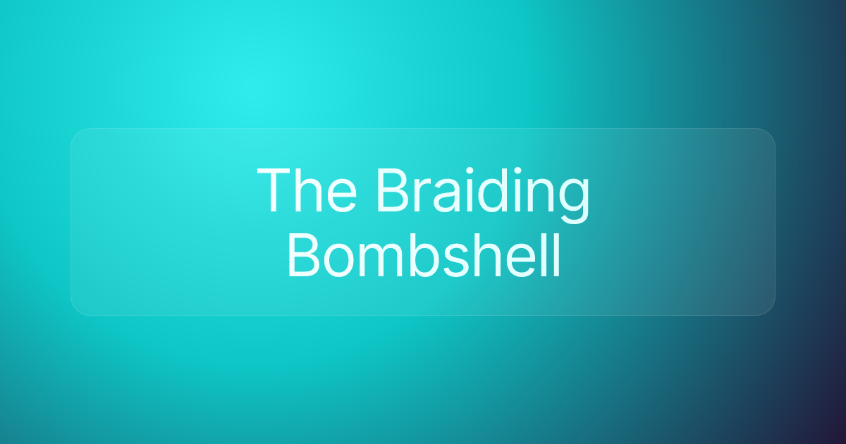 The Braiding Bombshell