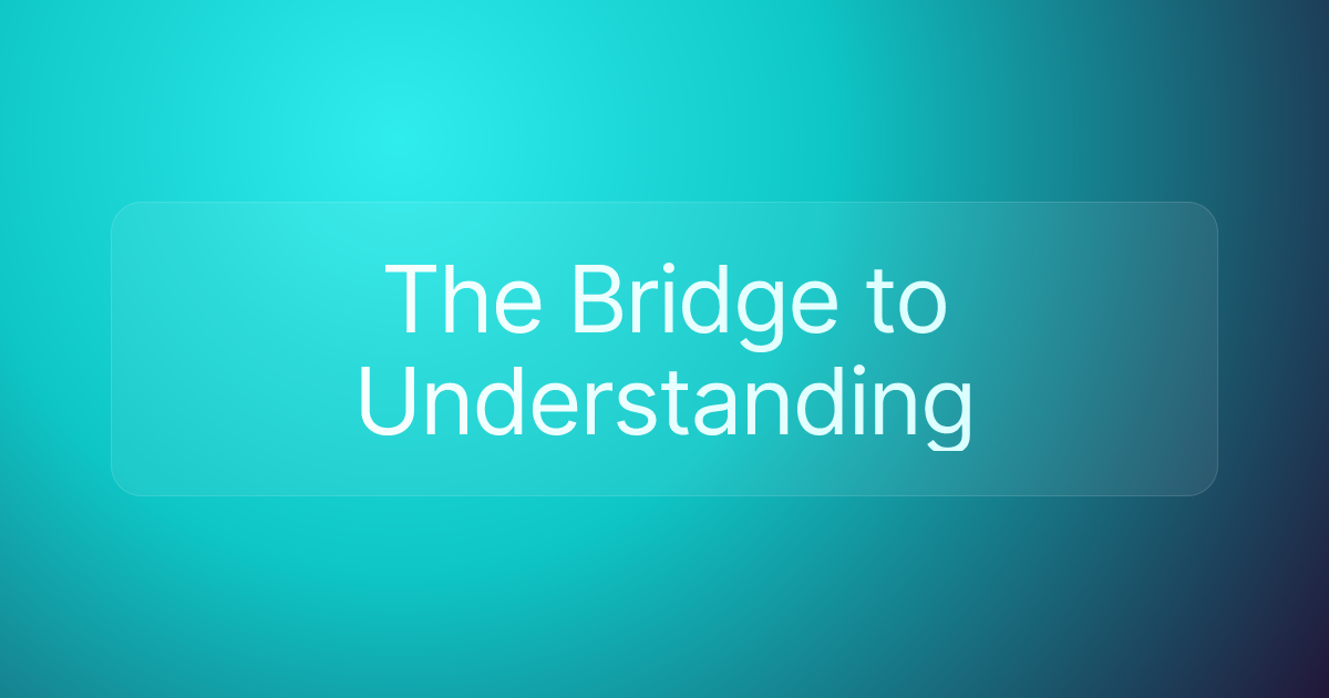 The Bridge to Understanding