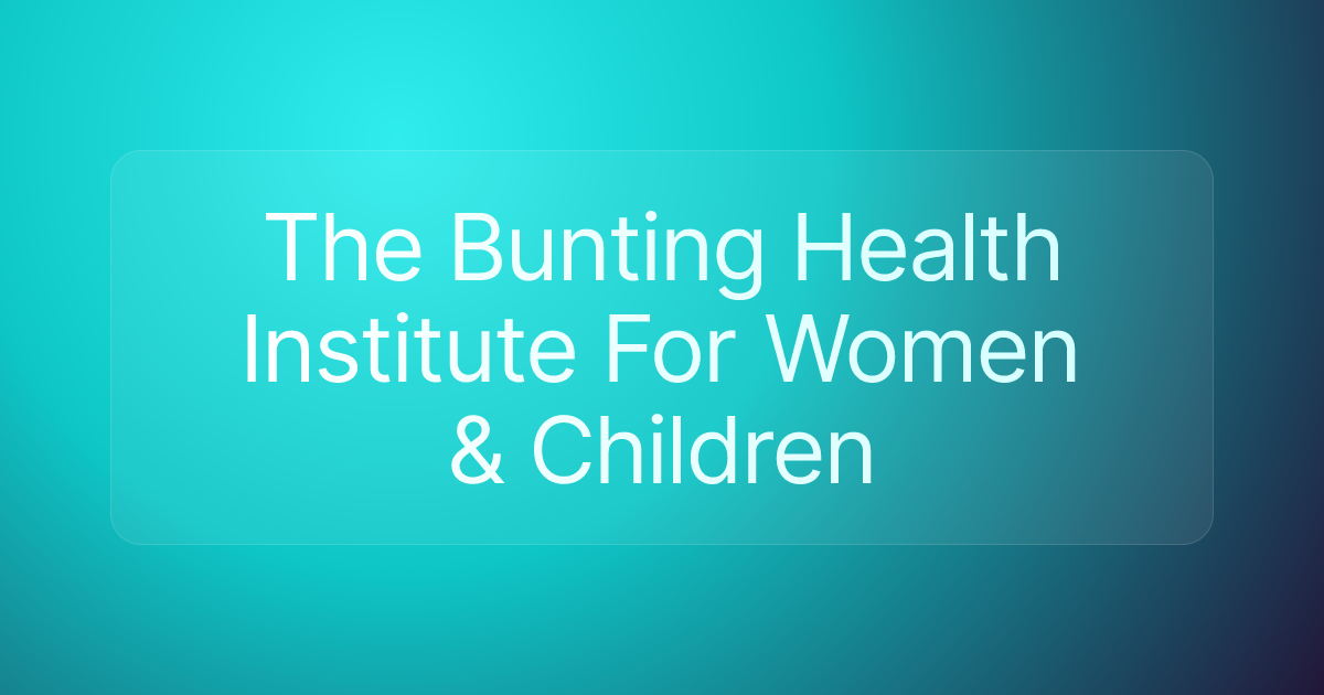 The Bunting Health Institute For Women & Children