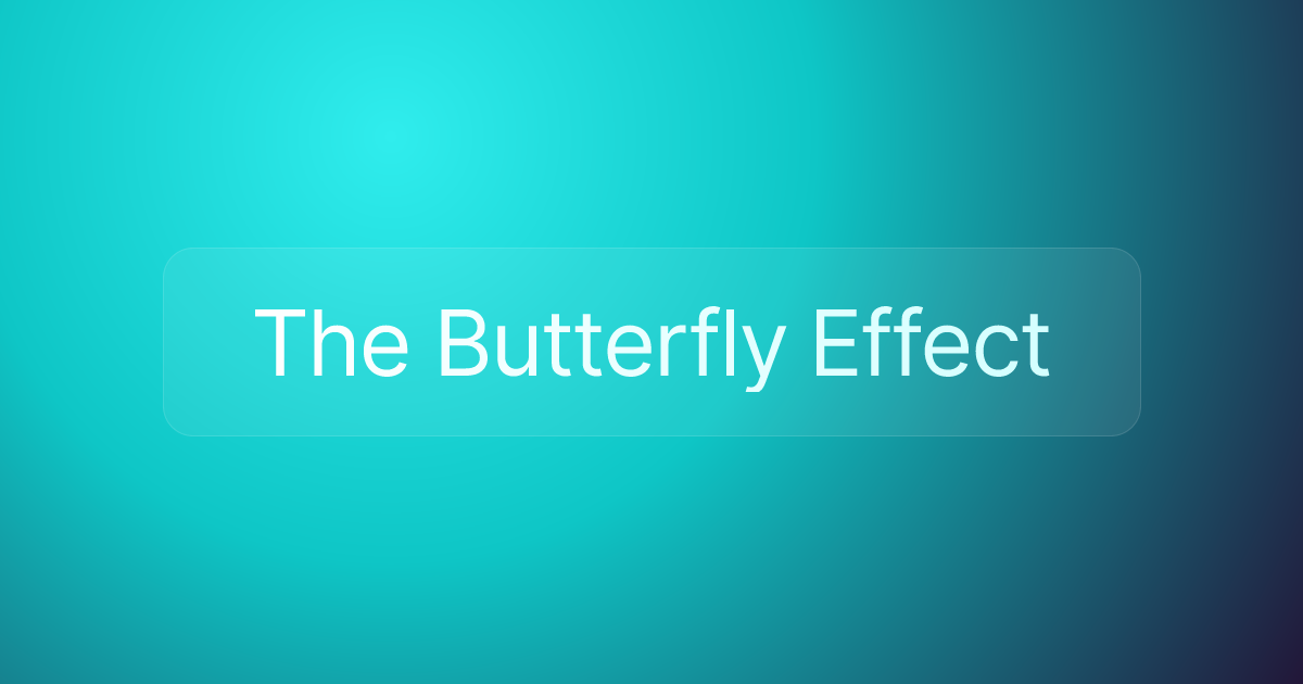 The Butterfly Effect