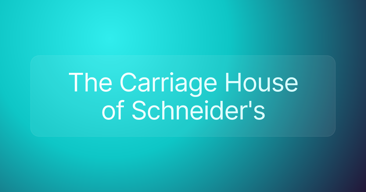 The Carriage House of Schneider's