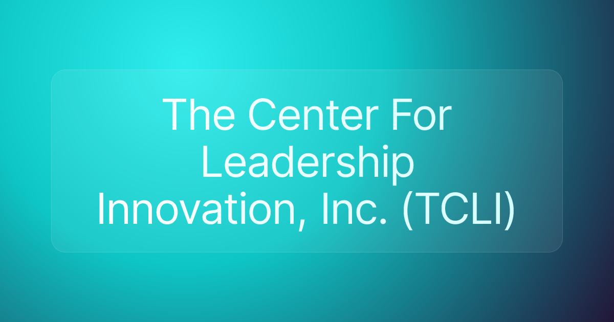The Center For Leadership Innovation, Inc. (TCLI)