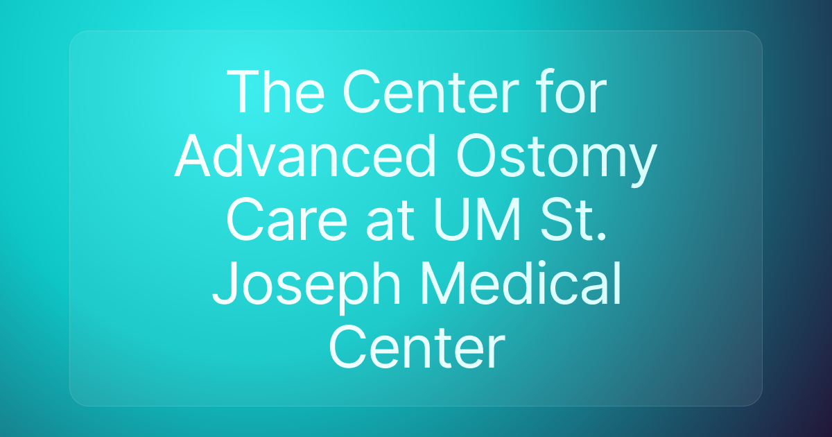 The Center for Advanced Ostomy Care at UM St. Joseph Medical Center