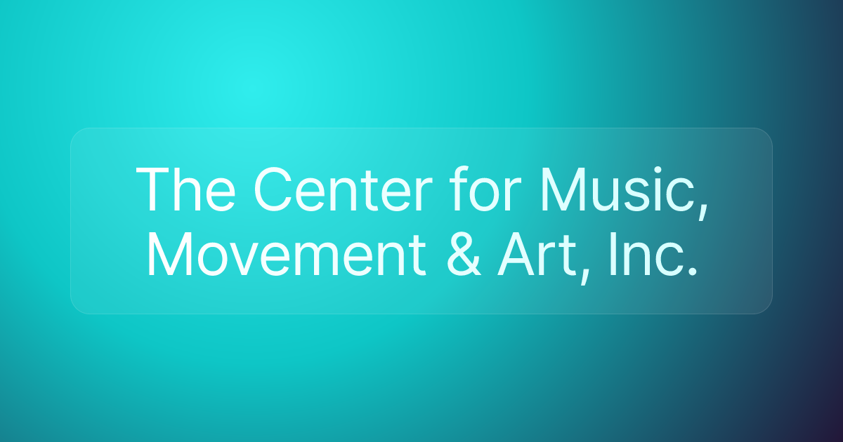The Center for Music, Movement & Art, Inc.