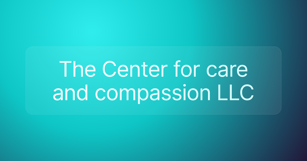 The Center for care and compassion LLC