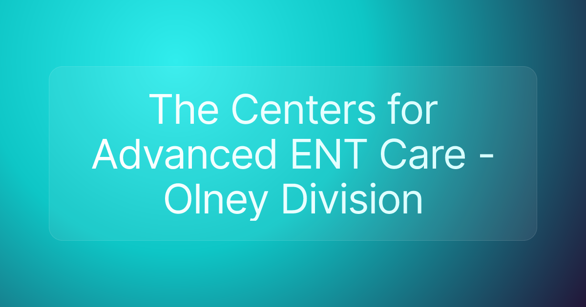 The Centers for Advanced ENT Care - Olney Division