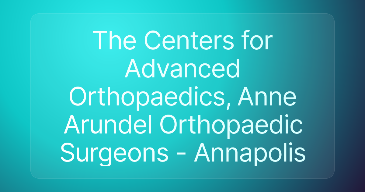 The Centers for Advanced Orthopaedics, Anne Arundel Orthopaedic Surgeons - Annapolis