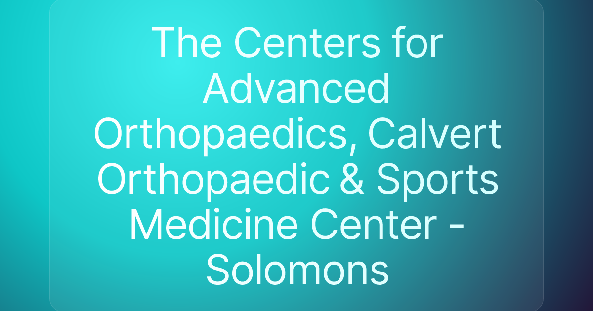 The Centers for Advanced Orthopaedics, Calvert Orthopaedic & Sports Medicine Center - Solomons
