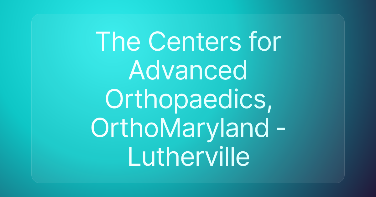 The Centers for Advanced Orthopaedics, OrthoMaryland - Lutherville