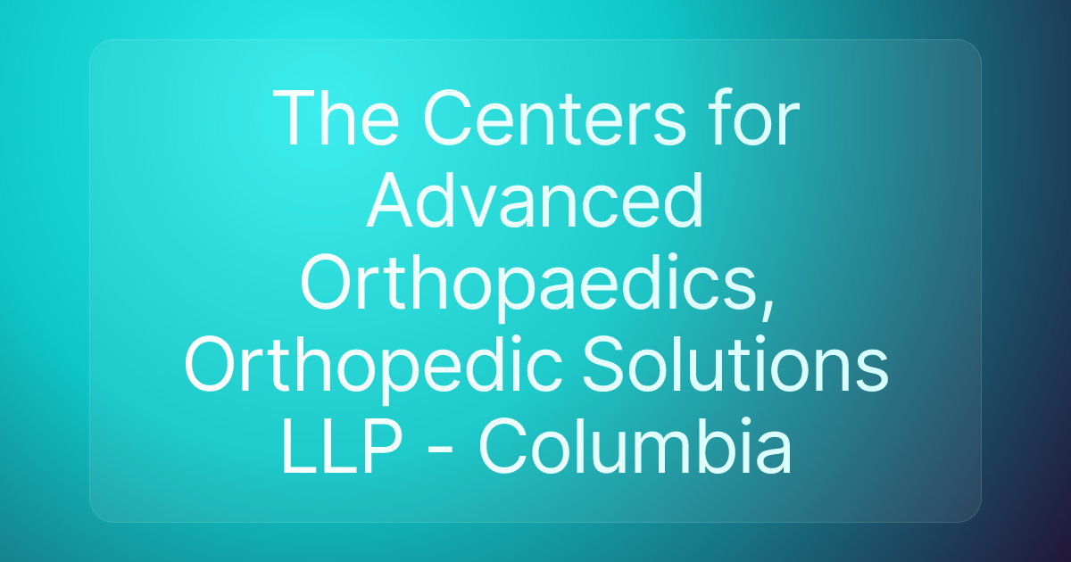 The Centers for Advanced Orthopaedics, Orthopedic Solutions LLP - Columbia