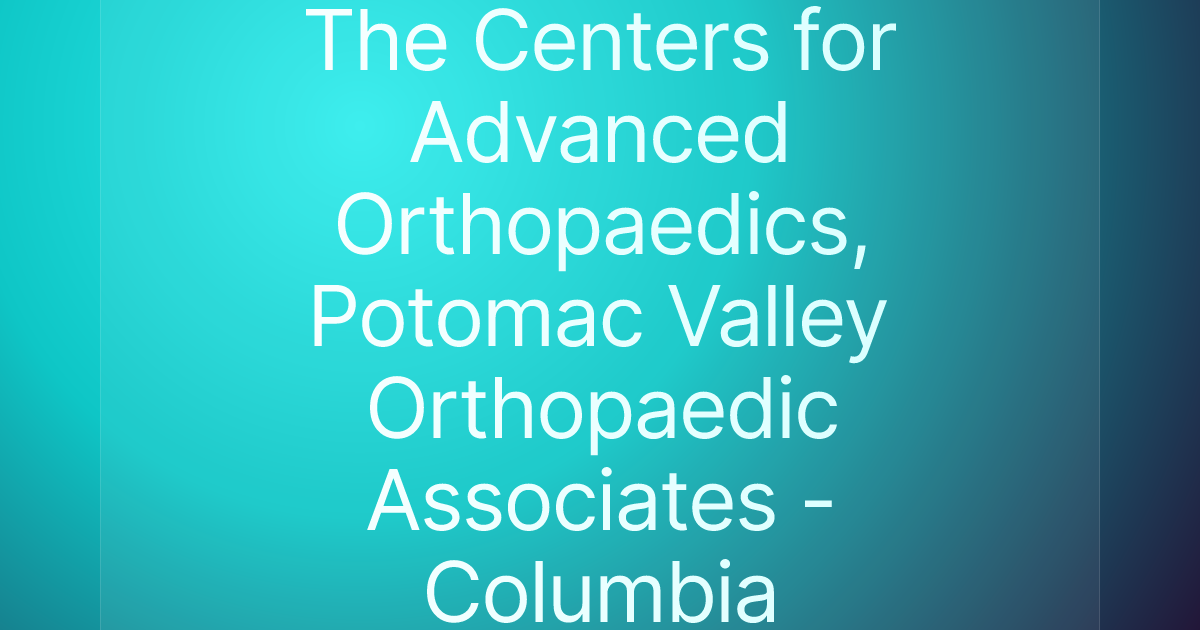 The Centers for Advanced Orthopaedics, Potomac Valley Orthopaedic Associates - Columbia