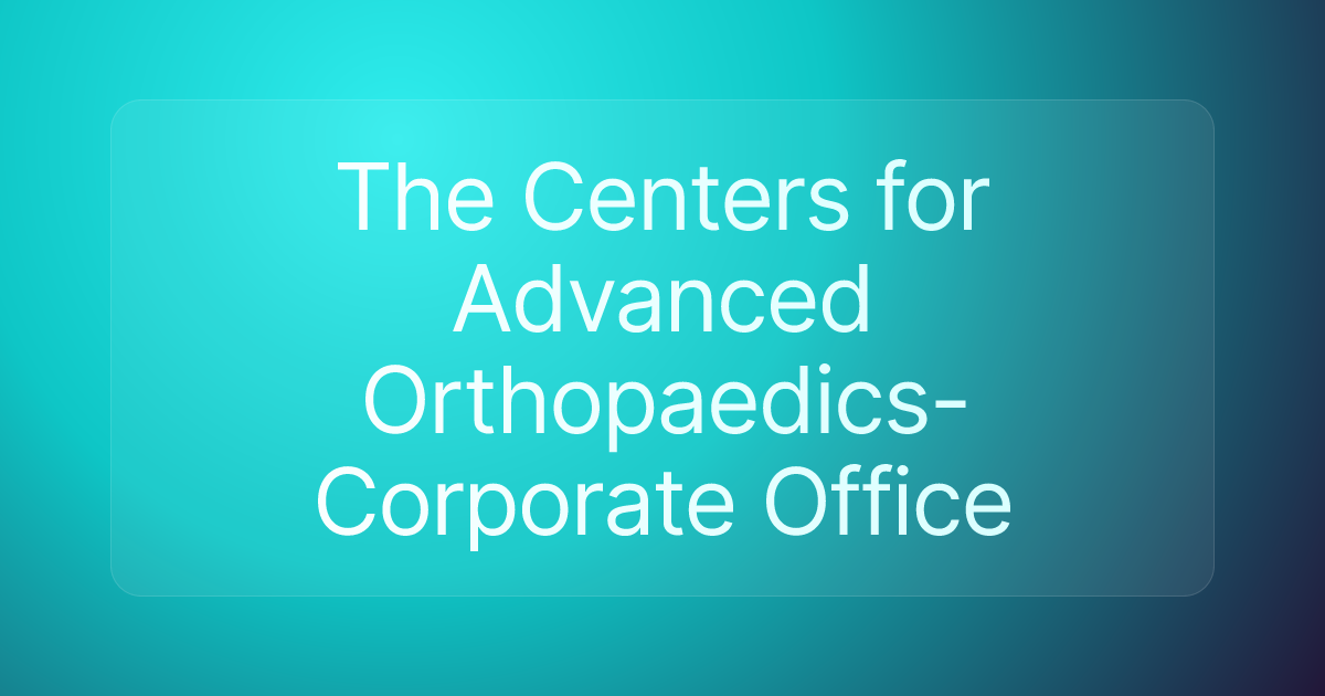 The Centers for Advanced Orthopaedics- Corporate Office