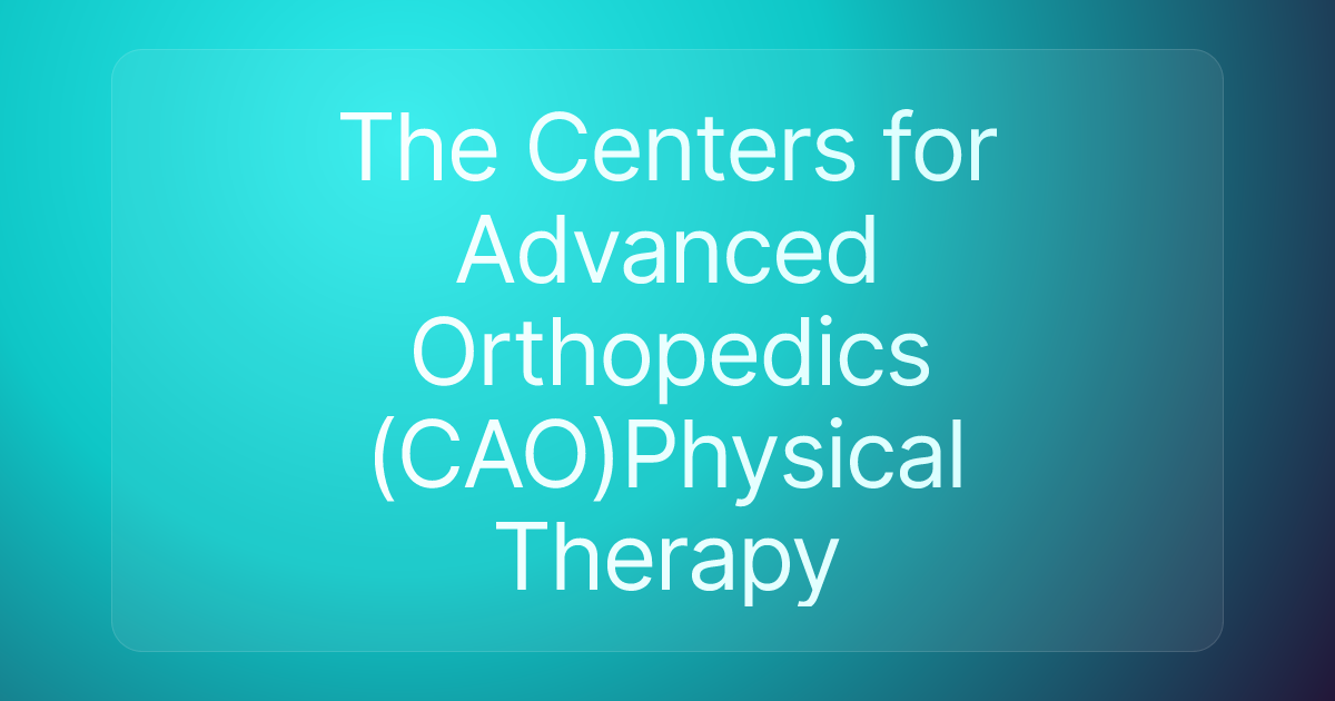 The Centers for Advanced Orthopedics (CAO)Physical Therapy