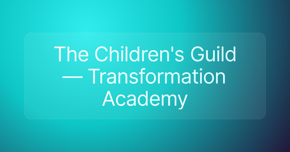 The Children's Guild — Transformation Academy