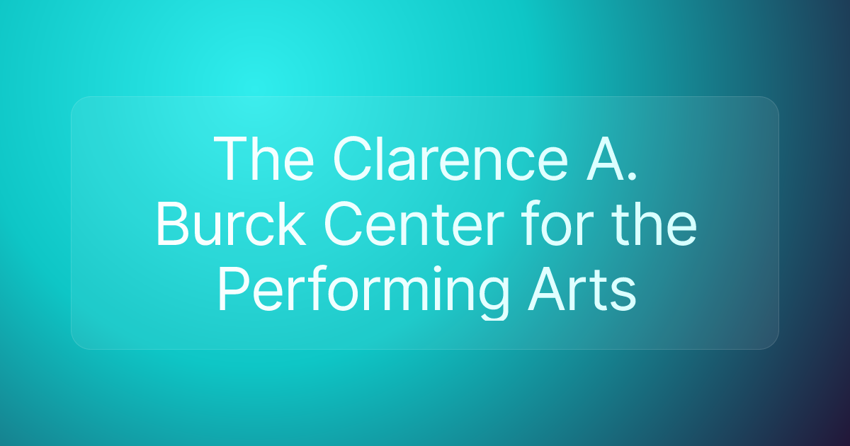 The Clarence A. Burck Center for the Performing Arts