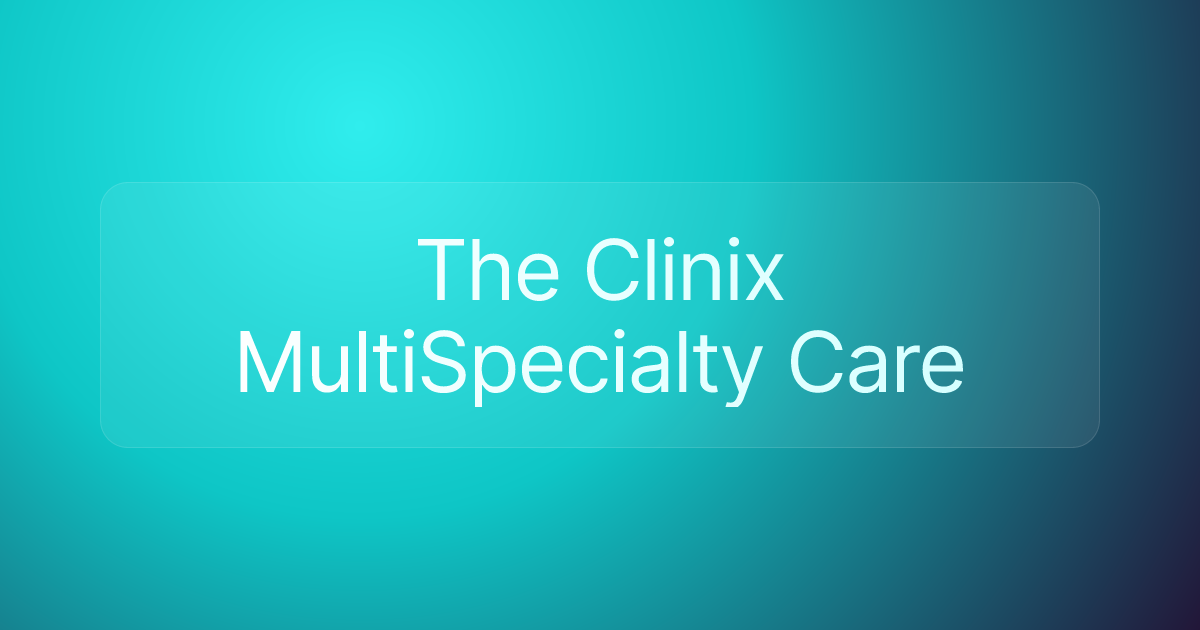 The Clinix MultiSpecialty Care