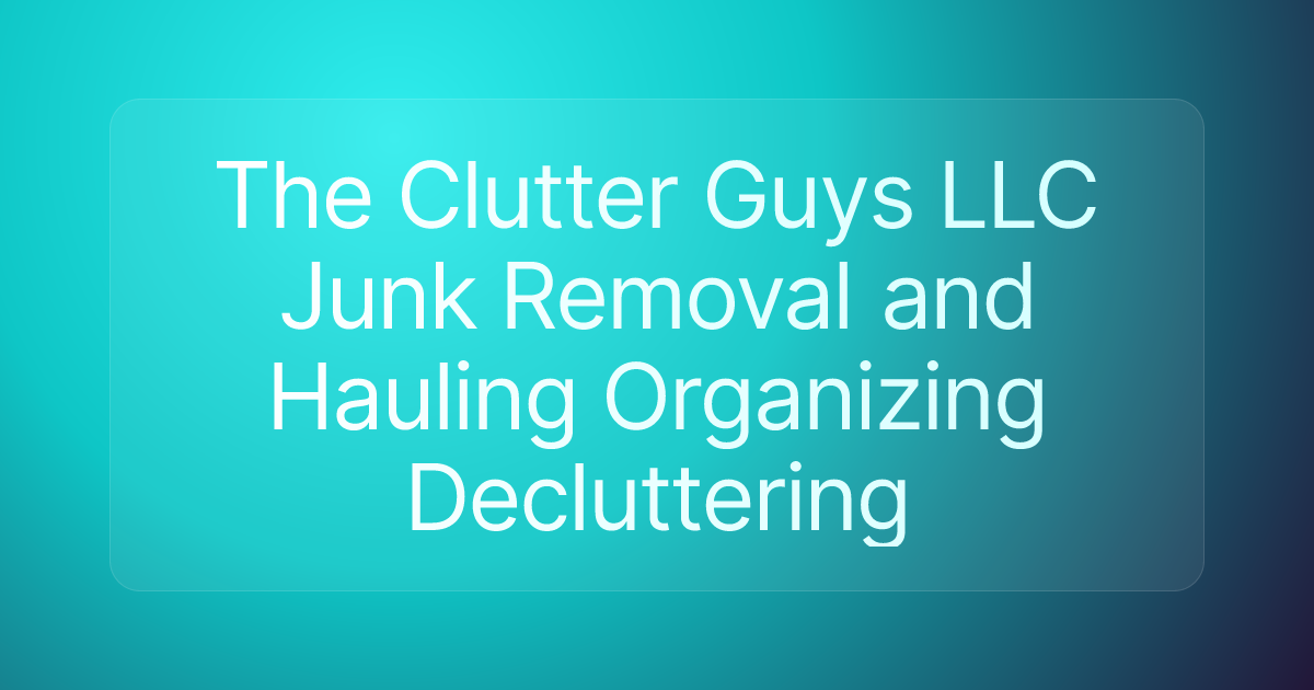 The Clutter Guys LLC Junk Removal and Hauling Organizing Decluttering