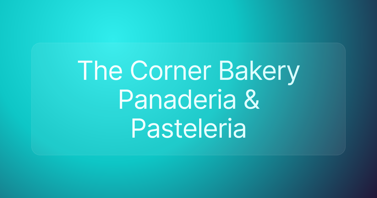 The Corner Bakery Panaderia & Pasteleria