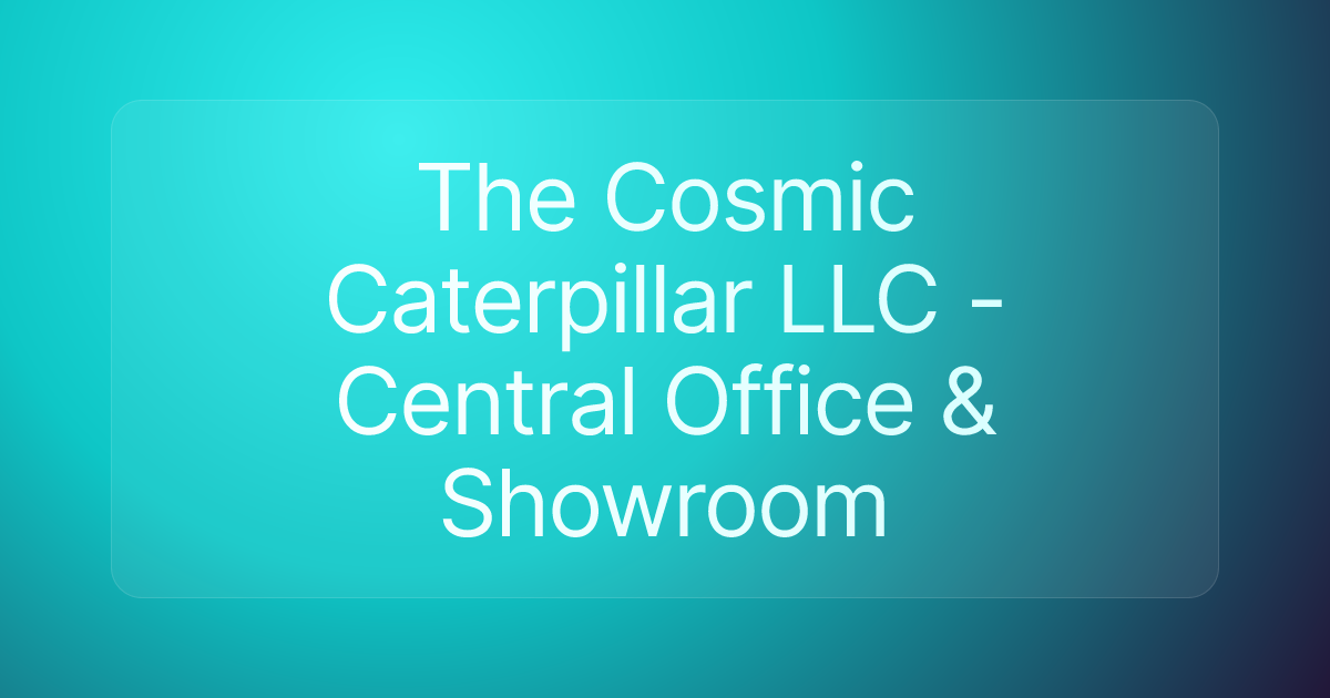 The Cosmic Caterpillar LLC - Central Office & Showroom