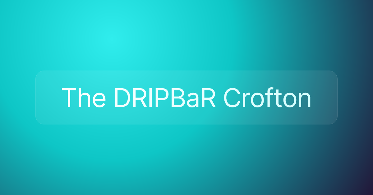 The DRIPBaR Crofton