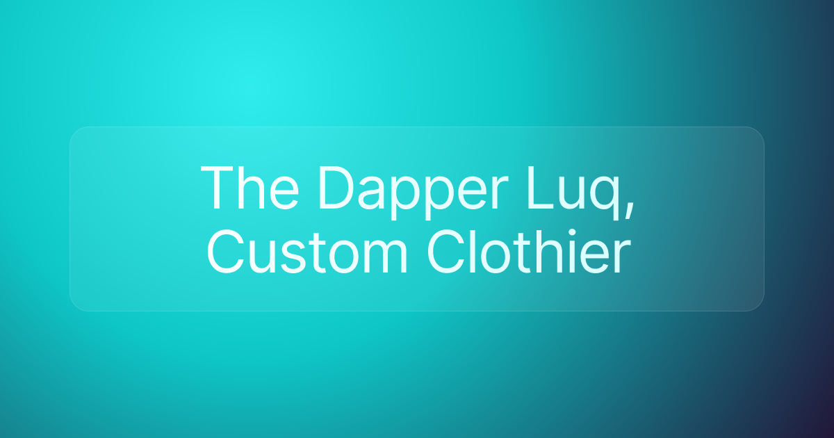 The Dapper Luq, Custom Clothier