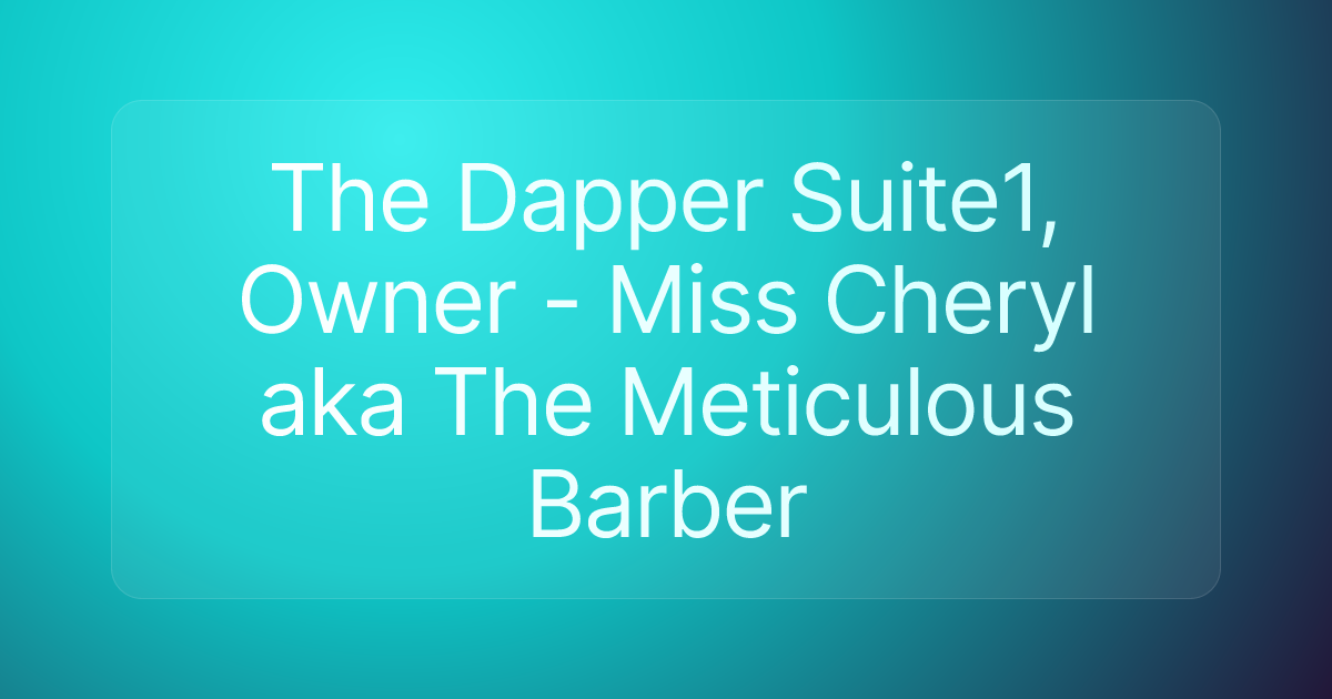 The Dapper Suite1, Owner - Miss Cheryl aka The Meticulous Barber
