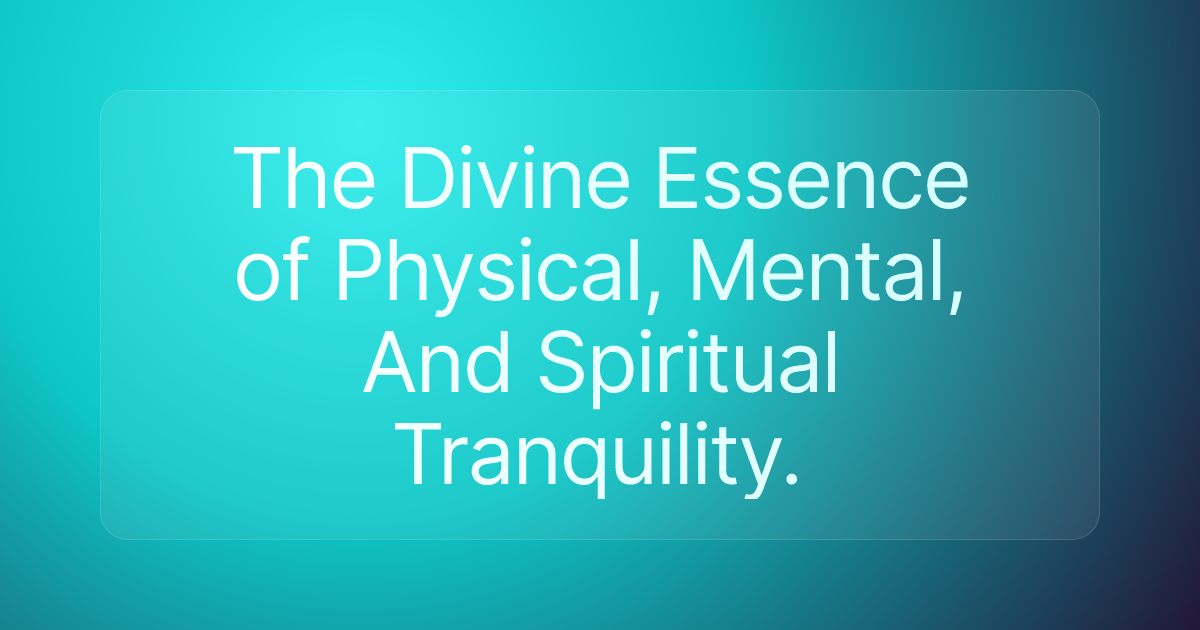The Divine Essence of Physical, Mental, And Spiritual Tranquility.