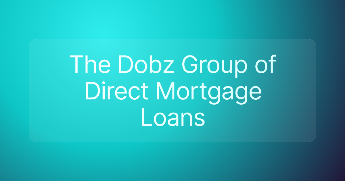 The Dobz Group of Direct Mortgage Loans