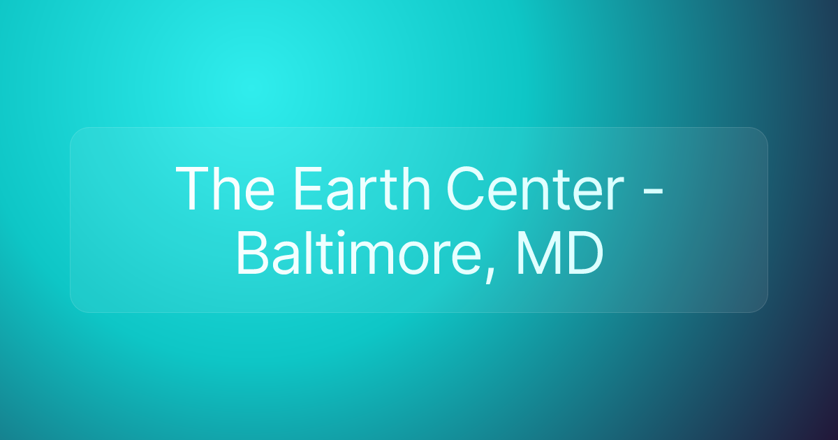 The Earth Center - Baltimore, MD