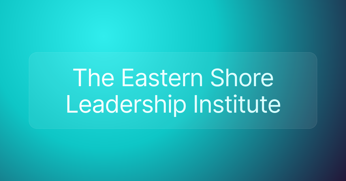 The Eastern Shore Leadership Institute