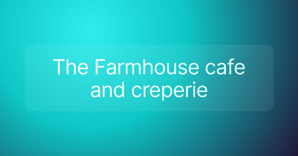 The Farmhouse cafe and creperie
