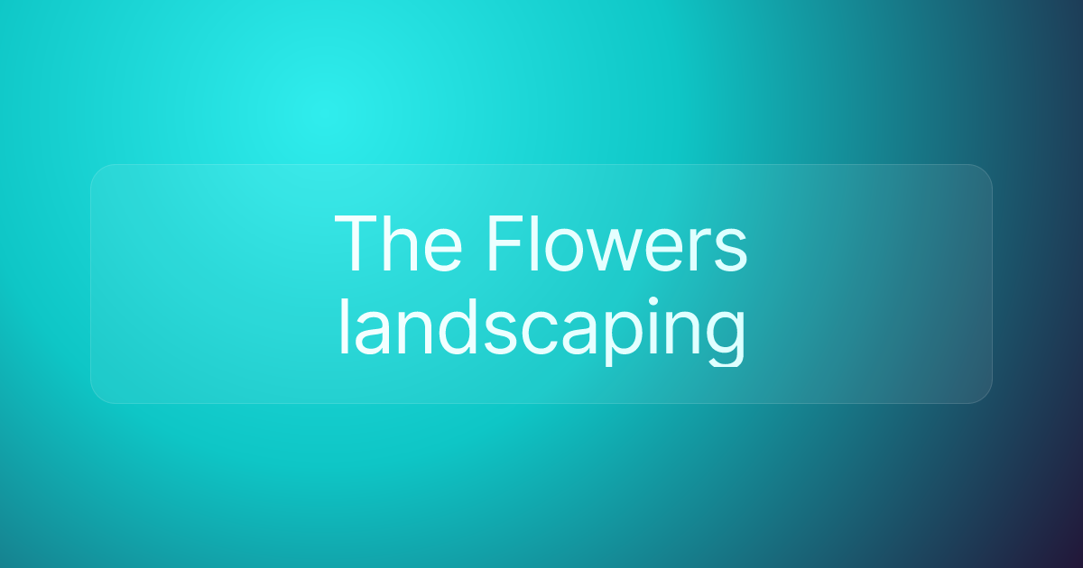 The Flowers landscaping