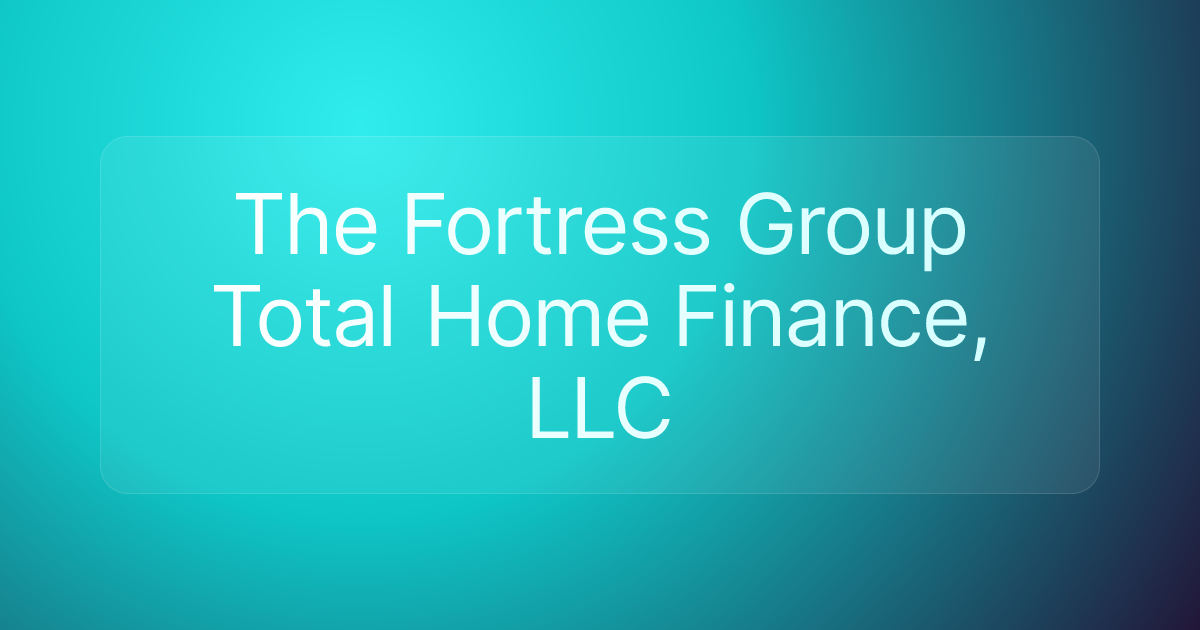 The Fortress Group Total Home Finance, LLC