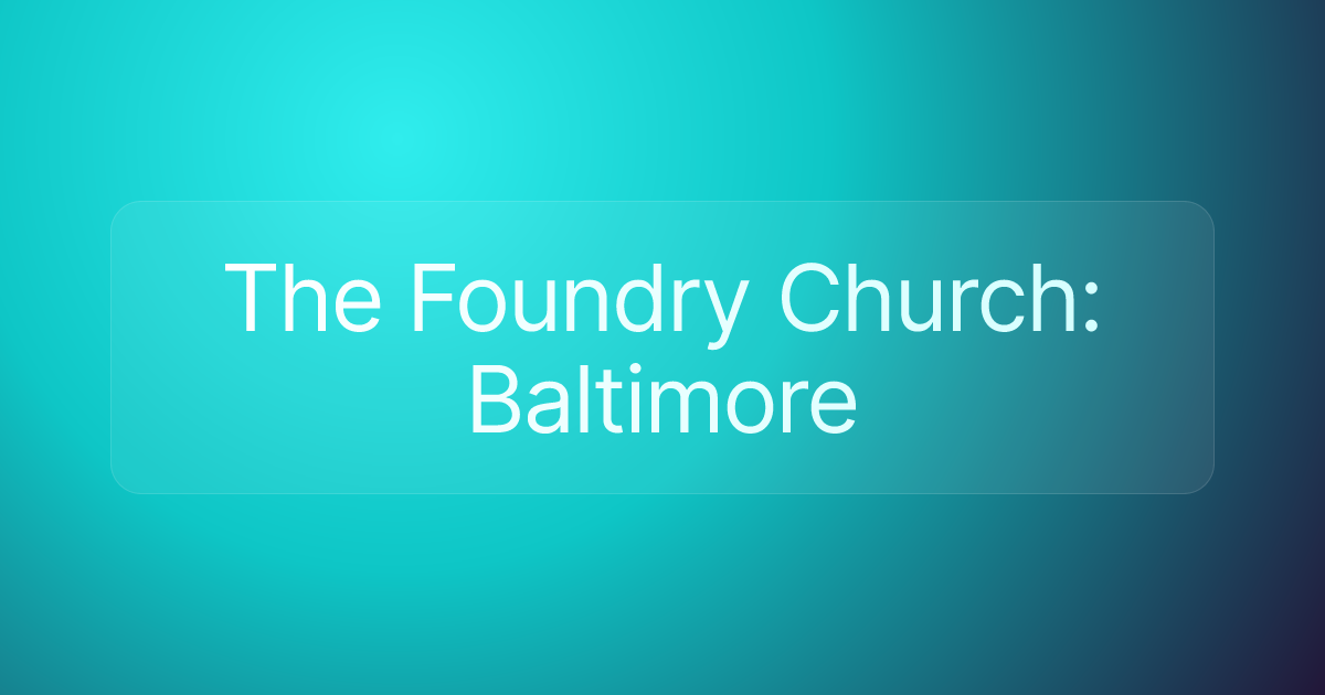 The Foundry Church: Baltimore