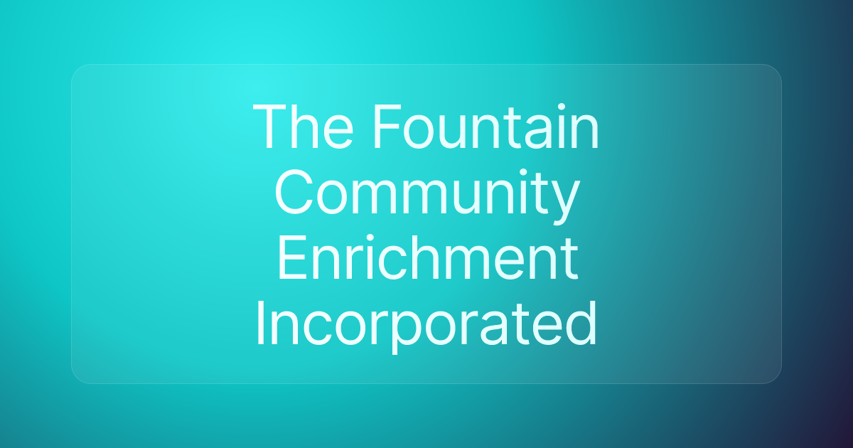 The Fountain Community Enrichment Incorporated